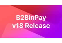 B2BinPay V18 - The Long Awaited Update Has Arrived, What Should You Expect?